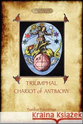 The Triumphal Chariot of Antimony: The Alchemy of Basilius Valentinus (Aziloth Books) Valentine, Basil 9781908388964 Aziloth Books - książka