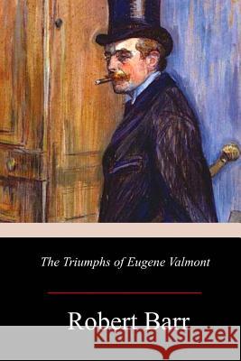 The Triumphs of Eugene Valmont Robert Barr 9781977729613 Createspace Independent Publishing Platform - książka