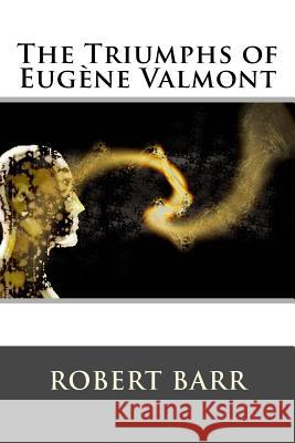 The Triumphs of Eugène Valmont Robert Barr 9781516865536 Createspace - książka