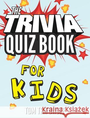 The Trivia Quiz Book for Kids Tom Trifonoff 9781925846362 Vivid Publishing - książka