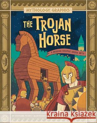 The Trojan Horse: A Modern Graphic Greek Myth Stephanie True Peters Oscar Herrero Le Nhat Vu 9781669050964 Capstone Press - książka