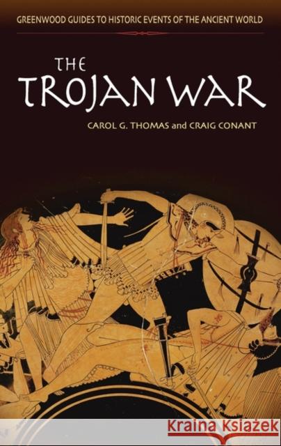 The Trojan War Carol G. Thomas Craig Conant 9780313325267 Greenwood Press - książka