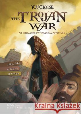 The Trojan War: An Interactive Mythological Adventure Blake Hoena Nadine Takvorian 9781515748274 Capstone Press - książka