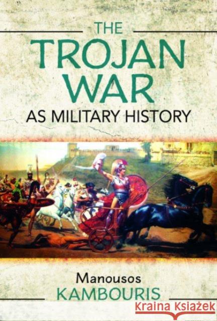 The Trojan War as Military History Manousos E Kambouris 9781399094467 Pen & Sword Books Ltd - książka