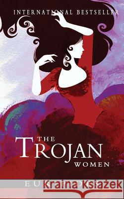 The Trojan Women Euripides                                Gilbert Murray 9781460970980 Createspace Independent Publishing Platform - książka