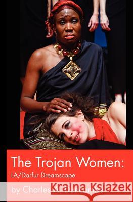 The Trojan Women: LA/Darfur Dreamscape Duncombe, Charles A. 9781470031718 Createspace - książka