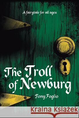 The Troll of Newburg Tony Foglio 9781490804989 WestBow Press - książka