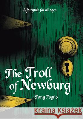 The Troll of Newburg Tony Foglio 9781490804996 WestBow Press - książka