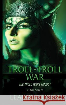 The Troll-Troll War: The Troll Wars Trilogy: Book Three Leah R. Cutter 9781644700433 Knotted Road Press Incorporated - książka