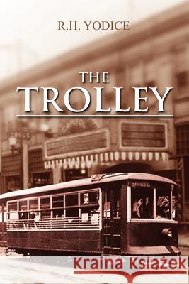 The Trolley R. H. Yodice 9781469173191 Xlibris Corporation - książka