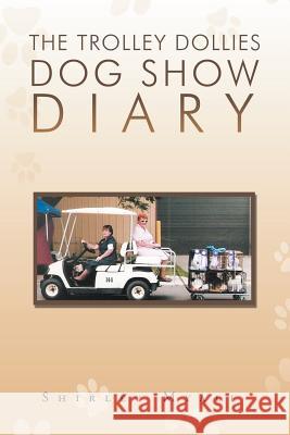 The Trolley Dollies Dog Show Diary Shirley Myall 9781465391797 Xlibris Corporation - książka