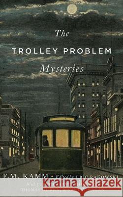 The Trolley Problem Mysteries F. M. Kamm Eric Rakowski 9780190247157 Oxford University Press, USA - książka