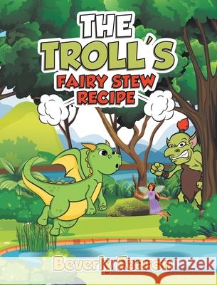The Troll's Fairy Stew Recipe Fearon Beverly Fearon 9781643144986 Authors Press - książka