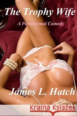 The Trophy Wife James L. Hatch 9781495499159 Createspace - książka