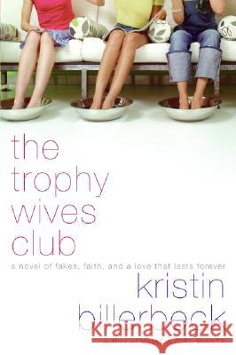 The Trophy Wives Club: A Novel of Fakes, Faith, and a Love That Lasts Forever Kristin Billerbeck 9780061375460 Avon Inspire - książka