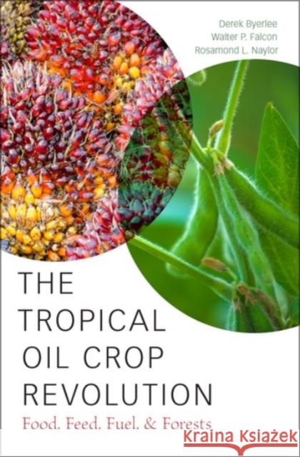 The Tropical Oil Crop Revolution: Food, Feed, Fuel, and Forests Derek Byerlee Walter P. Falcon Rosamond L. Naylor 9780190222987 Oxford University Press, USA - książka