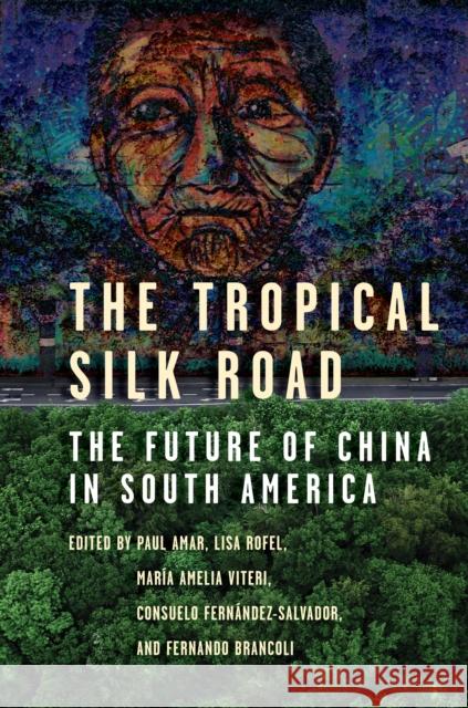 The Tropical Silk Road: The Future of China in South America Amar, Paul 9781503633193 Stanford University Press - książka