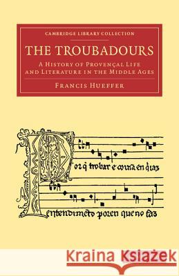 The Troubadours: A History of Provençal Life and Literature in the Middle Ages Hueffer, Francis 9781108060042 Cambridge University Press - książka