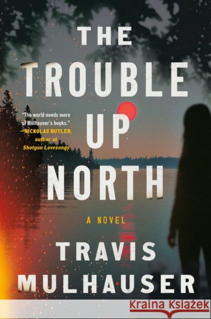 The Trouble Up North Travis Mulhauser 9781538767986 Grand Central Publishing - książka