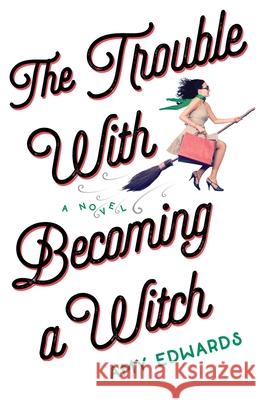 The Trouble with Becoming a Witch Amy Edwards 9781631524059 She Writes Press - książka