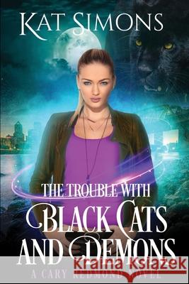 The Trouble with Black Cats and Demons: A Cary Redmond Novel Kat Simons 9781944600228 T&d Publishing - książka