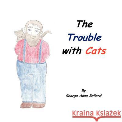 The Trouble with Cats George Anne Ballard Arelys Aguilar 9780985531218 Helen Bolton Ministries - książka