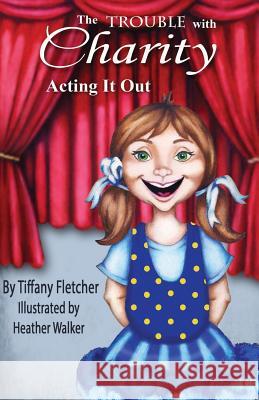 The Trouble with Charity: Acting it Out Walker, Heather 9781515094081 Createspace - książka