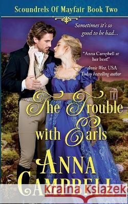 The Trouble with Earls: Scoundrels of Mayfair Book 2 Anna Campbell   9781925980271 Anna Campbell - książka