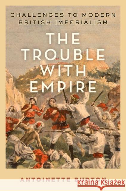 The Trouble with Empire: Challenges to Modern British Imperialism Antoinette Burton 9780199936601 OXFORD UNIVERSITY PRESS ACADEM - książka