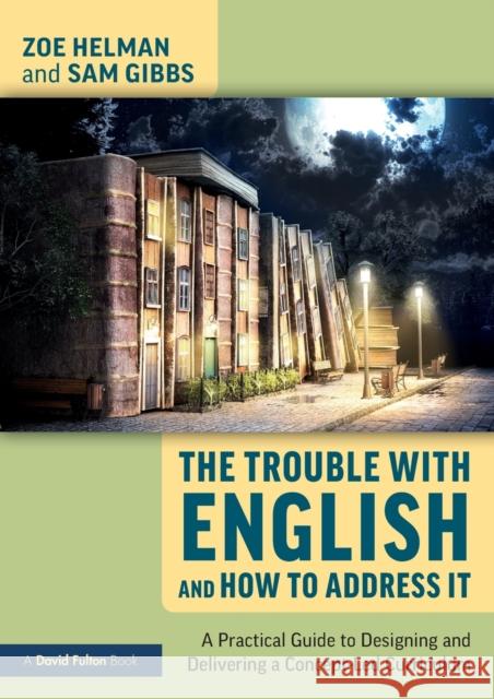 The Trouble with English and How to Address It: A Practical Guide to Designing and Delivering a Concept-Led Curriculum Helman, Zoe 9780367470647 Taylor & Francis Ltd - książka