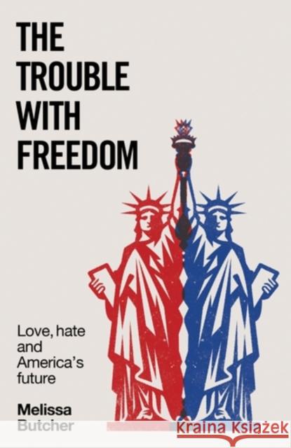 The Trouble with Freedom: Love, Hate and America's Future Melissa Butcher 9781526185419 Manchester University Press - książka
