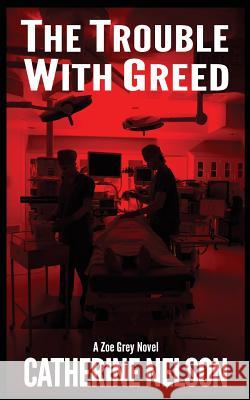 The Trouble with Greed: Zoe Grey Catherine Nelson 9781523380770 Createspace Independent Publishing Platform - książka