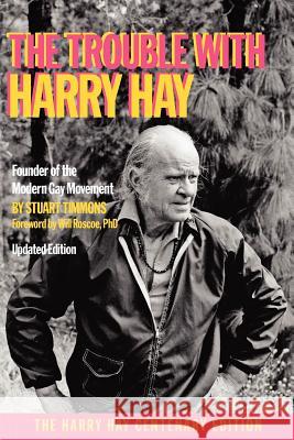 The Trouble with Harry Hay Stuart Timmons Bo Young Will Roscoe 9781938246005 White Crane Books - książka