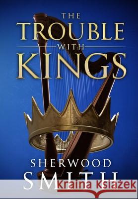 The Trouble With Kings Sherwood Smith 9781636322827 Book View Cafe - książka