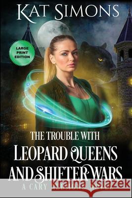 The Trouble with Leopard Queens and Shifter Wars: Large Print Edition Kat Simons 9781944600273 T&d Publishing - książka