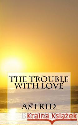 The trouble with love Brown, Astrid 9781484014653 Createspace - książka