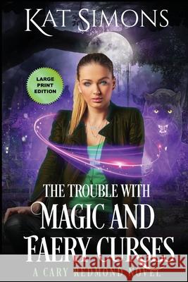 The Trouble with Magic and Faery Curses: Large Print Edition Kat Simons 9781944600334 T&d Publishing - książka