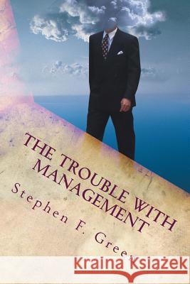 The Trouble with Management: Current Management practice and why it should change Green, Stephen 9781503366954 Createspace - książka