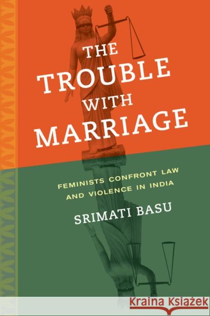 The Trouble with Marriage: Feminists Confront Law and Violence in Indiavolume 1 Basu, Srimati 9780520282445 John Wiley & Sons - książka