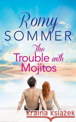The Trouble with Mojitos: A Royal Romance to Remember! (the Royal Romantics, Book 2) Romy Sommer 9780007559763 One More Chapter - książka