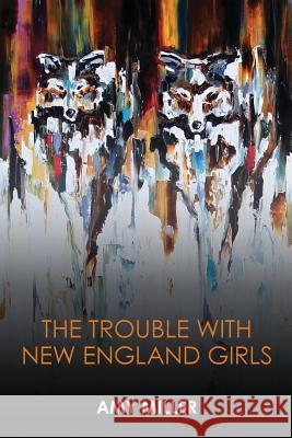 The Trouble With New England Girls Miller, Amy 9780996475464 Concrete Wolf - książka