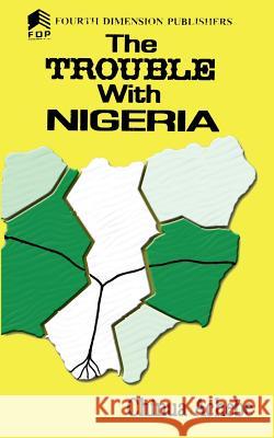 The Trouble with Nigeria Chinua Achebe 9789781561474 FOURTH DIMENSION PUBLICATIONS LTD - książka