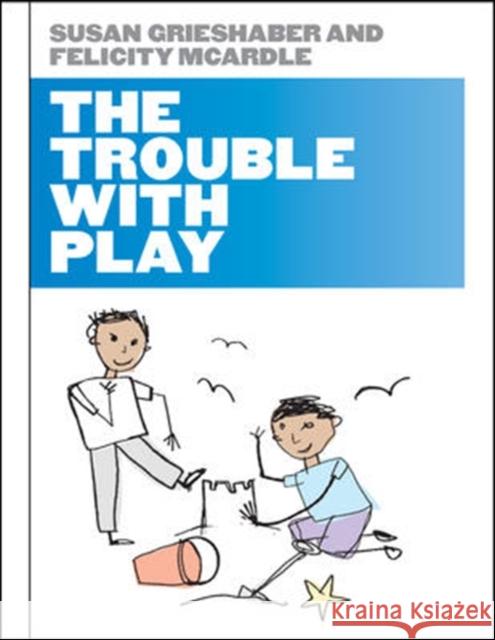 The Trouble with Play Susan Grieshaber 9780335237913 OPEN UNIVERSITY PRESS - książka