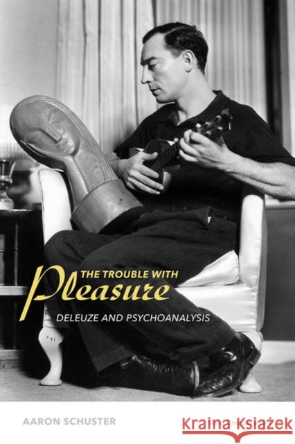 The Trouble with Pleasure: Deleuze and Psychoanalysis Schuster, Aaron 9780262528597 John Wiley & Sons - książka