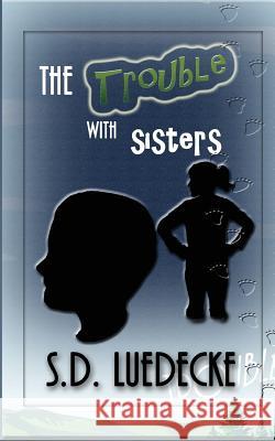 The Trouble With Sisters Luedecke, S. D. 9781503147430 Createspace - książka