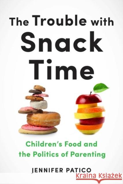 The Trouble with Snack Time: Children's Food and the Politics of Parenting  9781479835331 New York University Press - książka