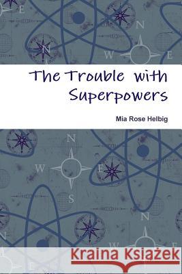 The Trouble with Superpowers Mia Helbig 9781304632876 Lulu.com - książka