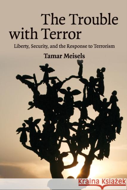 The Trouble with Terror: Liberty, Security and the Response to Terrorism Meisels, Tamar 9780521728324 CAMBRIDGE UNIVERSITY PRESS - książka