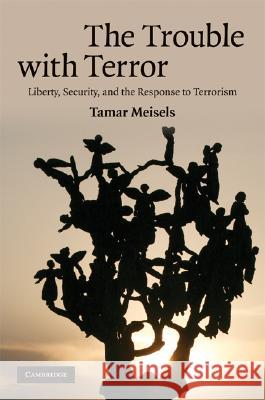 The Trouble with Terror: Liberty, Security, and the Response to Terrorism Meisels, Tamar 9780521899482 CAMBRIDGE UNIVERSITY PRESS - książka