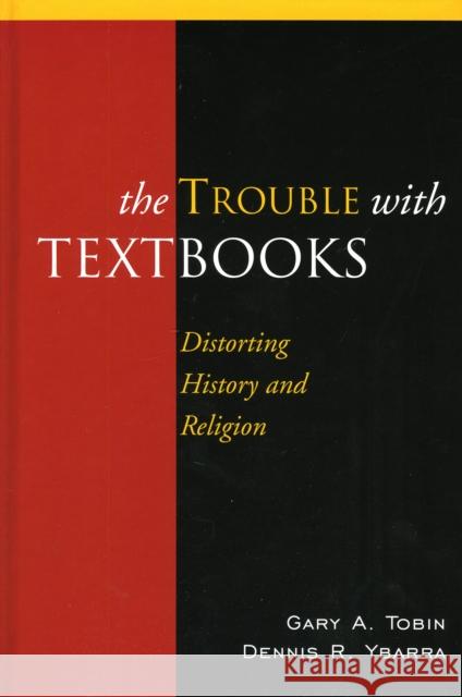 The Trouble with Textbooks: Distorting History and Religion Tobin, Gary a. 9780739130933 Lexington Books - książka